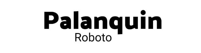 Palanquin + Roboto